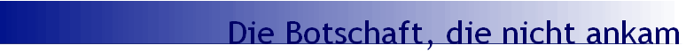 Die Botschaft, die nicht ankam